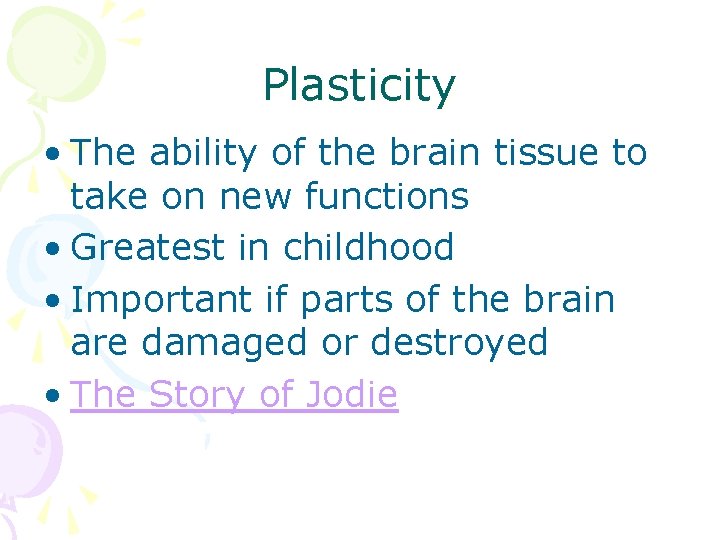 Plasticity • The ability of the brain tissue to take on new functions •