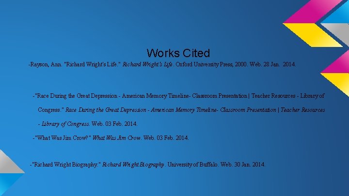 Works Cited -Rayson, Ann. "Richard Wright's Life. " Richard Wright's Life. Oxford University Press,