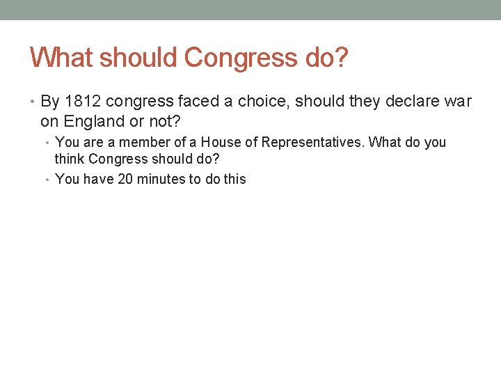 What should Congress do? • By 1812 congress faced a choice, should they declare