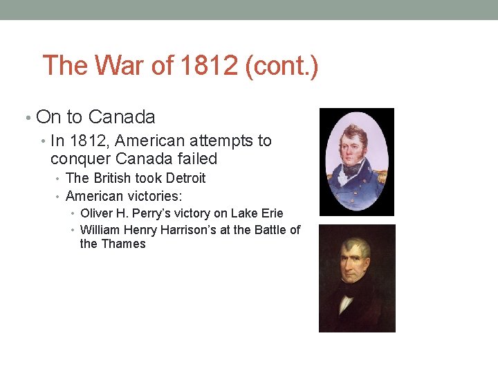 The War of 1812 (cont. ) • On to Canada • In 1812, American