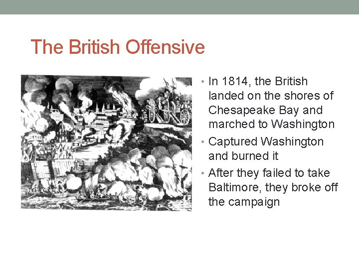 The British Offensive • In 1814, the British landed on the shores of Chesapeake