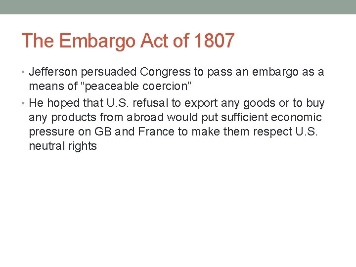 The Embargo Act of 1807 • Jefferson persuaded Congress to pass an embargo as