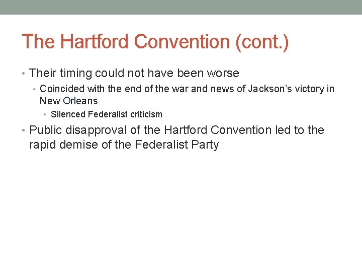 The Hartford Convention (cont. ) • Their timing could not have been worse •