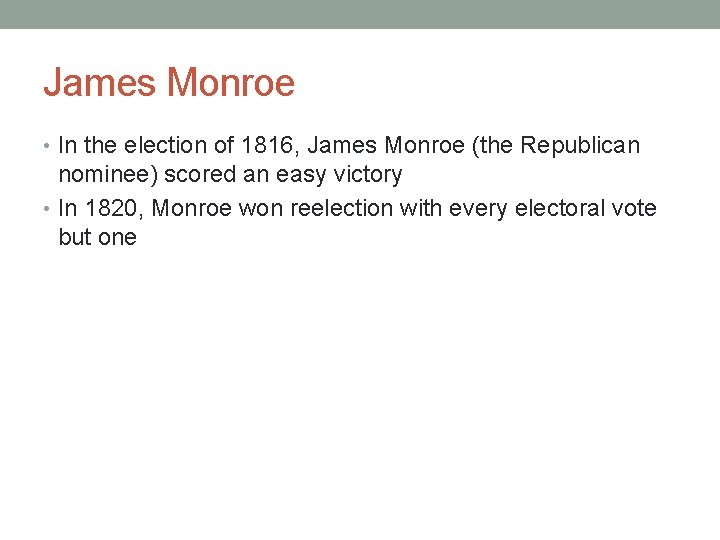 James Monroe • In the election of 1816, James Monroe (the Republican nominee) scored