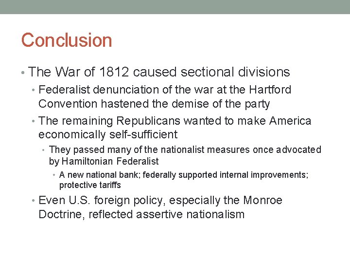 Conclusion • The War of 1812 caused sectional divisions • Federalist denunciation of the