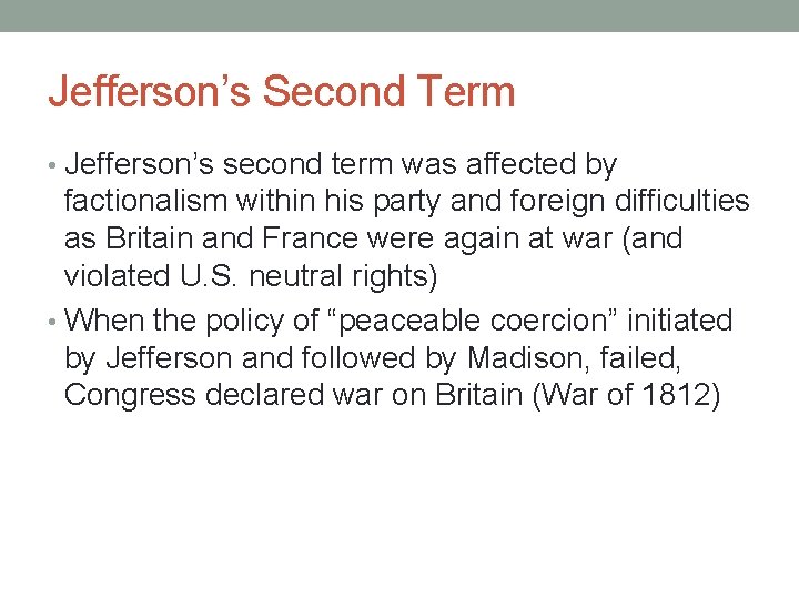 Jefferson’s Second Term • Jefferson’s second term was affected by factionalism within his party