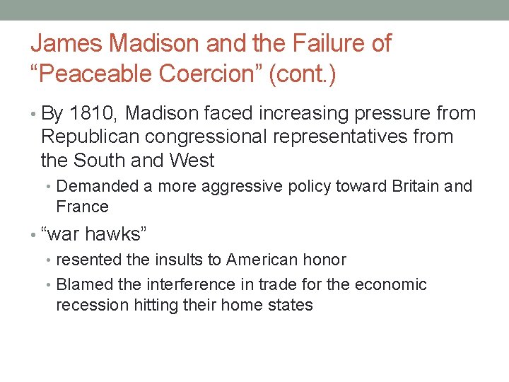 James Madison and the Failure of “Peaceable Coercion” (cont. ) • By 1810, Madison