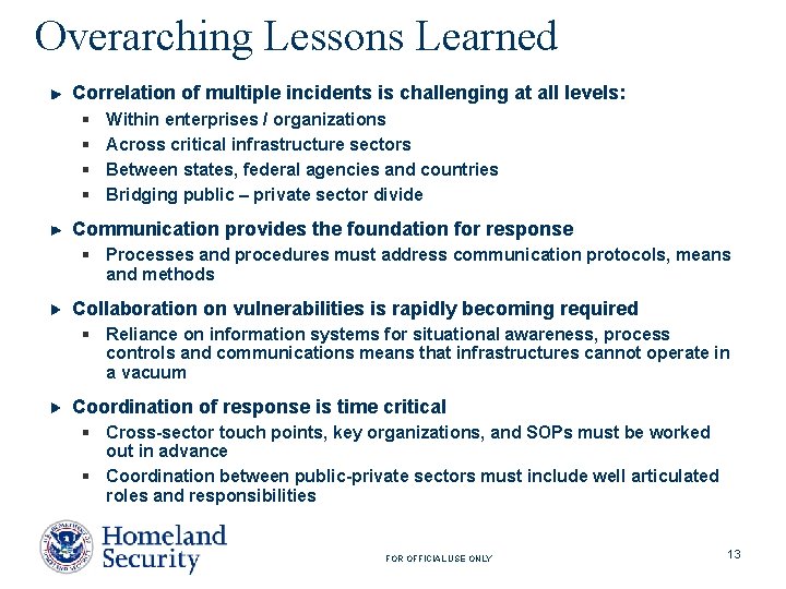Overarching Lessons Learned Correlation of multiple incidents is challenging at all levels: § §