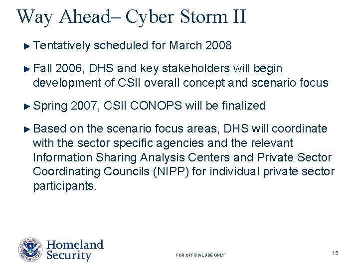 Way Ahead– Cyber Storm II Tentatively scheduled for March 2008 Fall 2006, DHS and