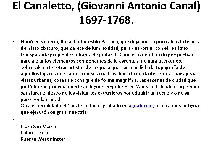 El Canaletto, (Giovanni Antonio Canal) 1697 -1768. • Nació en Venecia, Italia. Pintor estilo