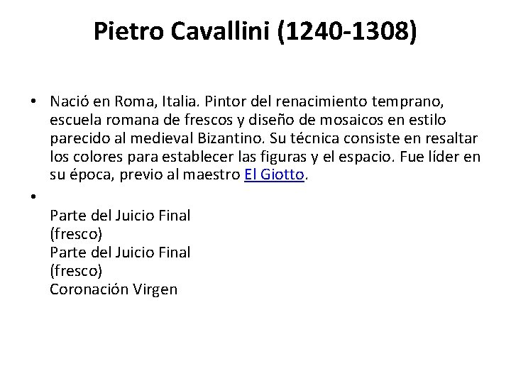 Pietro Cavallini (1240 -1308) • Nació en Roma, Italia. Pintor del renacimiento temprano, escuela
