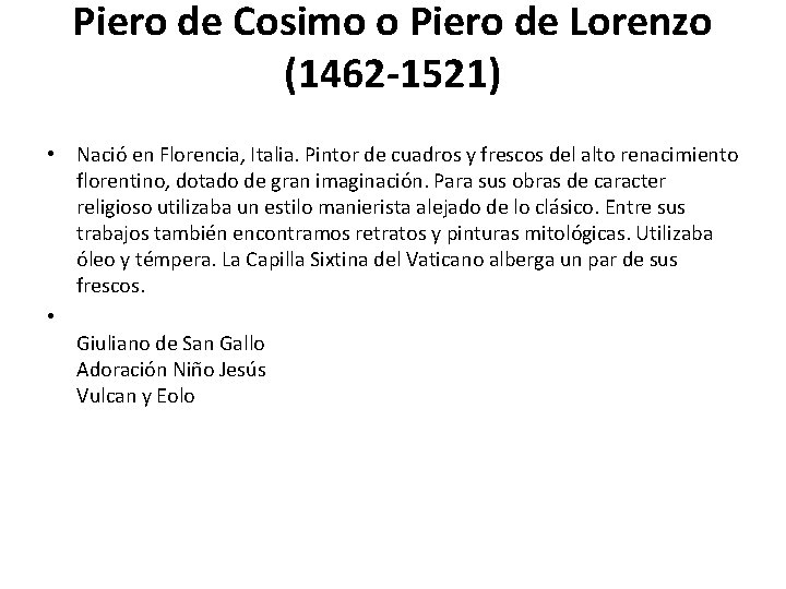 Piero de Cosimo o Piero de Lorenzo (1462 -1521) • Nació en Florencia, Italia.