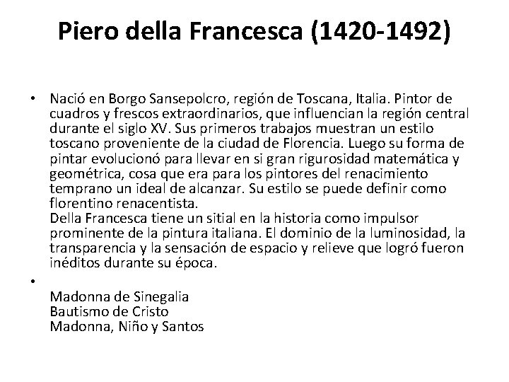 Piero della Francesca (1420 -1492) • Nació en Borgo Sansepolcro, región de Toscana, Italia.