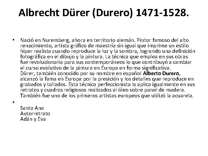 Albrecht Dürer (Durero) 1471 -1528. • Nació en Nuremberg, ahora en territorio alemán. Pintor