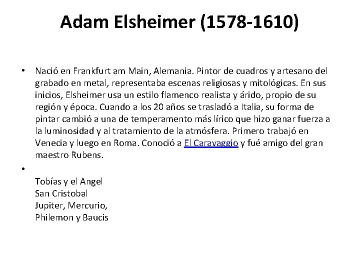 Adam Elsheimer (1578 -1610) • Nació en Frankfurt am Main, Alemania. Pintor de cuadros