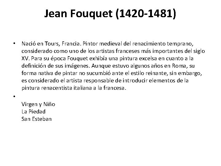 Jean Fouquet (1420 -1481) • Nació en Tours, Francia. Pintor medieval del renacimiento temprano,