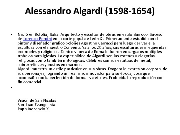 Alessandro Algardi (1598 -1654) • Nació en Boloña, Italia. Arquitecto y escultor de obras