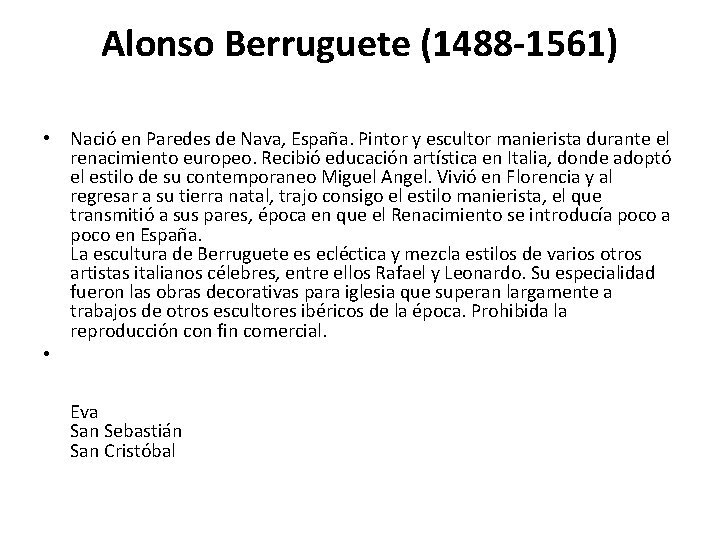 Alonso Berruguete (1488 -1561) • Nació en Paredes de Nava, España. Pintor y escultor