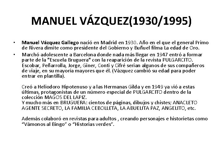 MANUEL VÁZQUEZ(1930/1995) • • Manuel Vázquez Gallego nació en Madrid en 1930. Año en