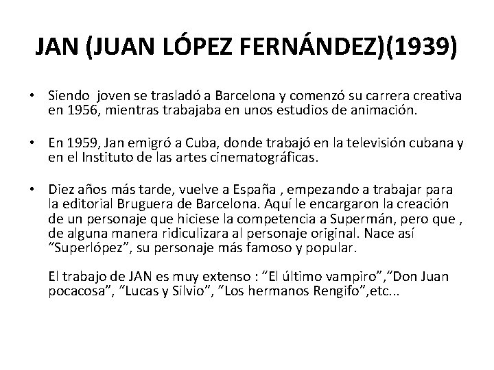 JAN (JUAN LÓPEZ FERNÁNDEZ)(1939) • Siendo joven se trasladó a Barcelona y comenzó su