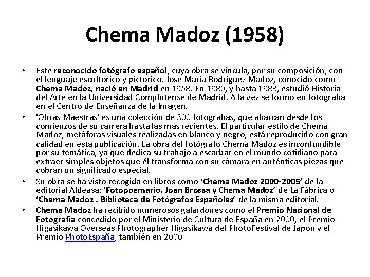 Chema Madoz (1958) • • Este reconocido fotógrafo español, cuya obra se vincula, por