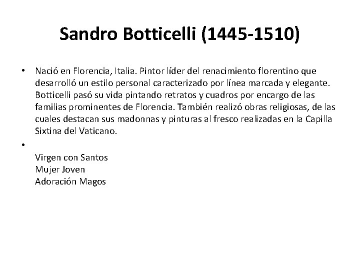 Sandro Botticelli (1445 -1510) • Nació en Florencia, Italia. Pintor líder del renacimiento florentino