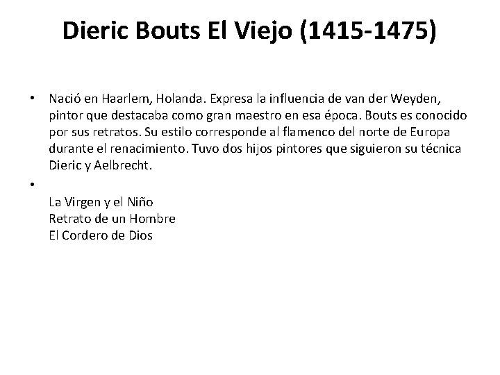 Dieric Bouts El Viejo (1415 -1475) • Nació en Haarlem, Holanda. Expresa la influencia