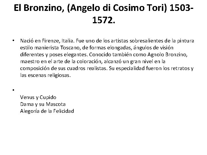 El Bronzino, (Angelo di Cosimo Tori) 15031572. • Nació en Firenze, Italia. Fue uno