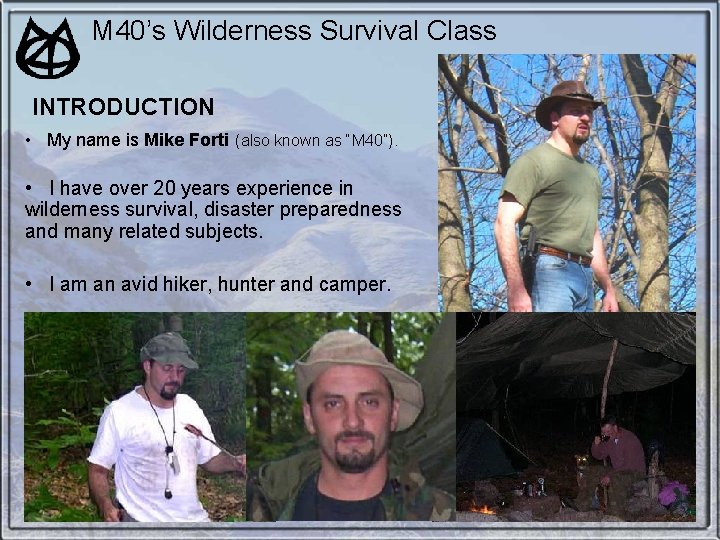 M 40’s Wilderness Survival Class INTRODUCTION • My name is Mike Forti (also known M 40’s Wilderness Survival Class INTRODUCTION • My name is Mike Forti (also known