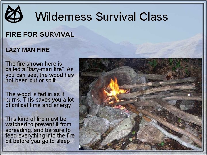Wilderness Survival Class FIRE FOR SURVIVAL LAZY MAN FIRE The fire shown here is Wilderness Survival Class FIRE FOR SURVIVAL LAZY MAN FIRE The fire shown here is