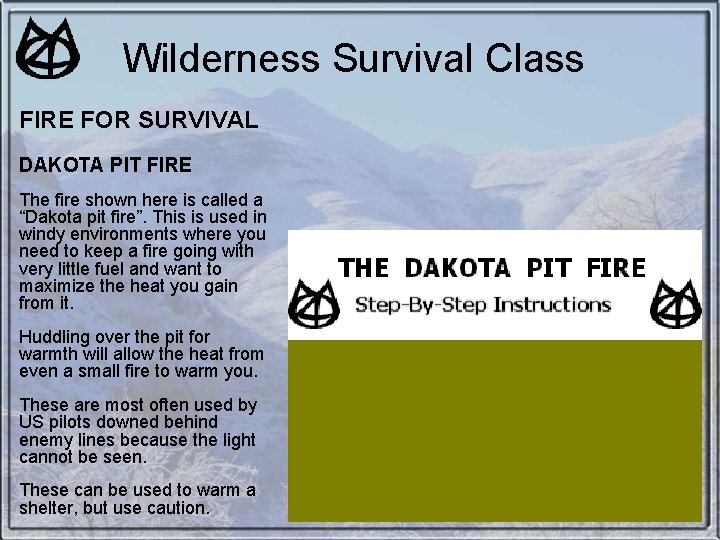 Wilderness Survival Class FIRE FOR SURVIVAL DAKOTA PIT FIRE The fire shown here is Wilderness Survival Class FIRE FOR SURVIVAL DAKOTA PIT FIRE The fire shown here is