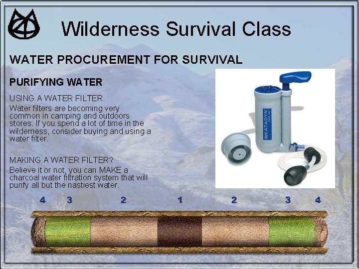 Wilderness Survival Class WATER PROCUREMENT FOR SURVIVAL PURIFYING WATER USING A WATER FILTER. Water Wilderness Survival Class WATER PROCUREMENT FOR SURVIVAL PURIFYING WATER USING A WATER FILTER. Water