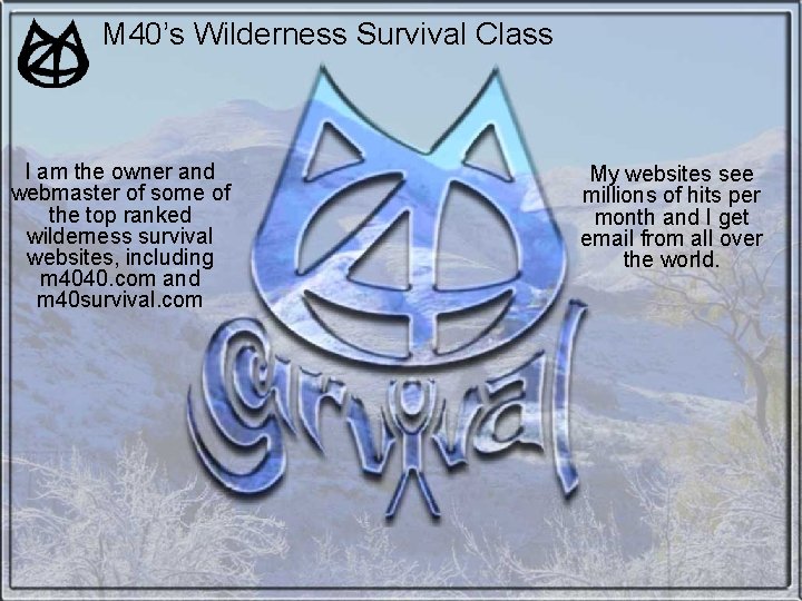 M 40’s Wilderness Survival Class I am the owner and webmaster of some of M 40’s Wilderness Survival Class I am the owner and webmaster of some of