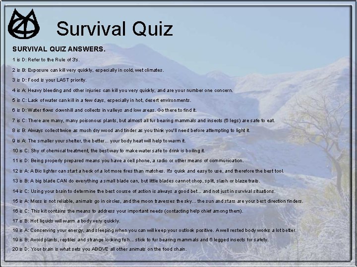 Survival Quiz SURVIVAL QUIZ ANSWERS. 1 is D: Refer to the Rule of 3's. Survival Quiz SURVIVAL QUIZ ANSWERS. 1 is D: Refer to the Rule of 3's.