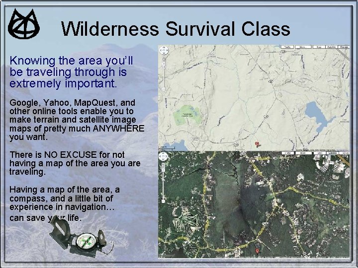 Wilderness Survival Class Knowing the area you’ll be traveling through is extremely important. Google, Wilderness Survival Class Knowing the area you’ll be traveling through is extremely important. Google,