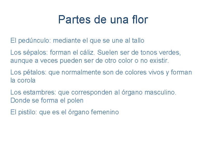 Partes de una flor El pedúnculo: mediante el que se une al tallo Los