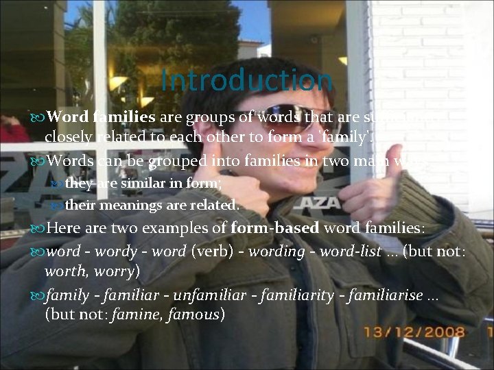 Introduction Word families are groups of words that are sufficiently closely related to each