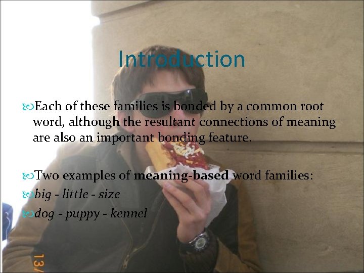 Introduction Each of these families is bonded by a common root word, although the