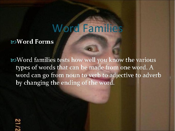 Word Families Word Forms Word families tests how well you know the various types