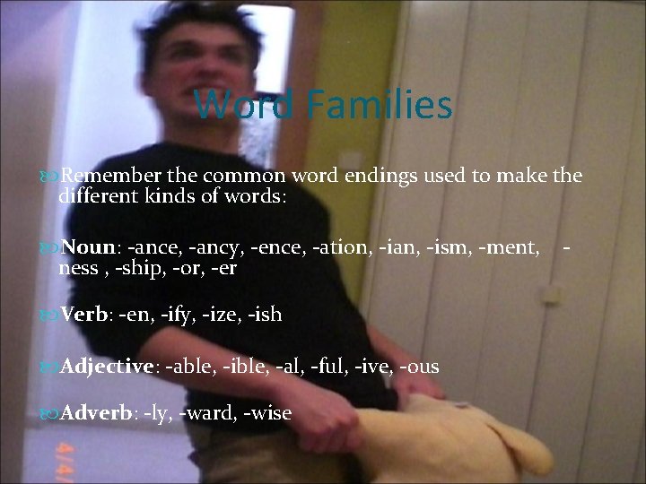 Word Families Remember the common word endings used to make the different kinds of