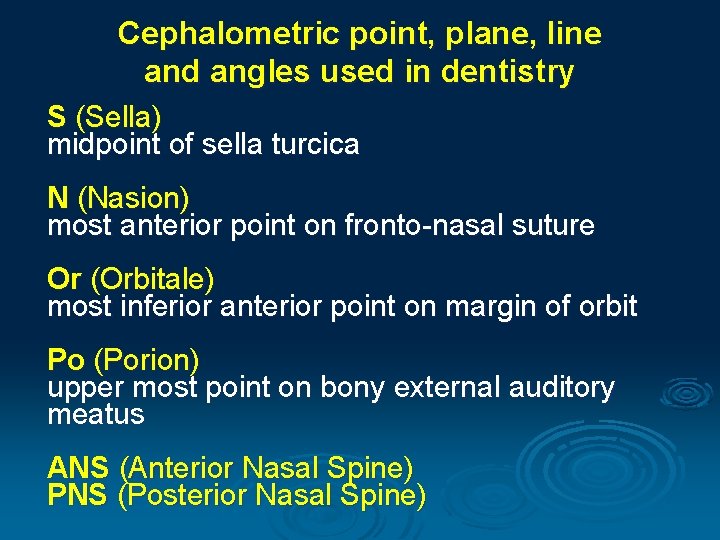 Cephalometric point, plane, line and angles used in dentistry S (Sella) midpoint of sella