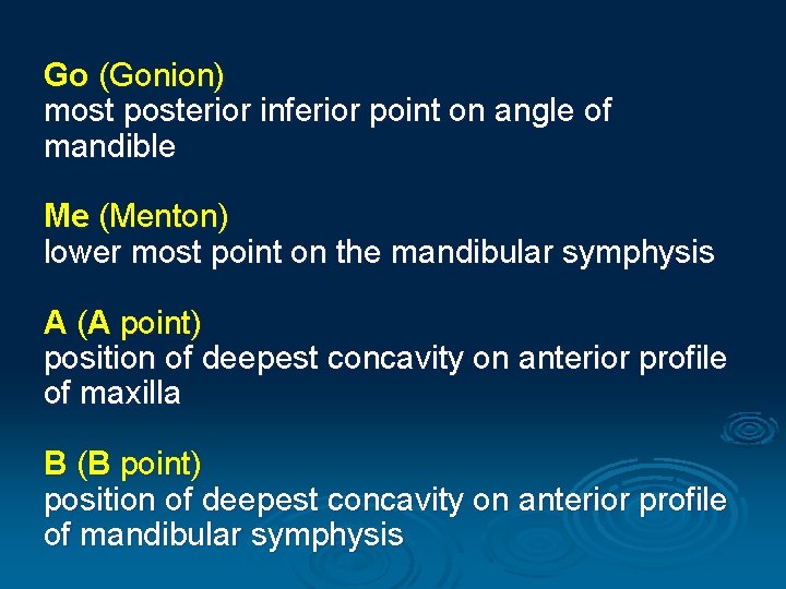 Go (Gonion) most posterior inferior point on angle of mandible Me (Menton) lower most