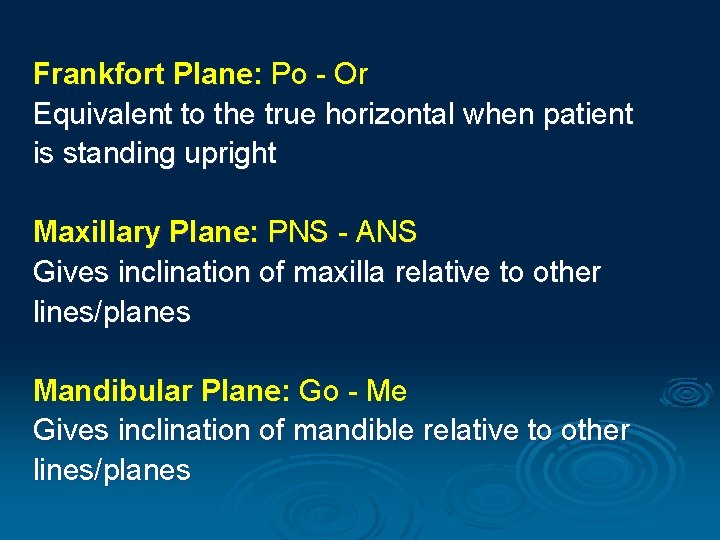 Frankfort Plane: Po - Or Equivalent to the true horizontal when patient is standing