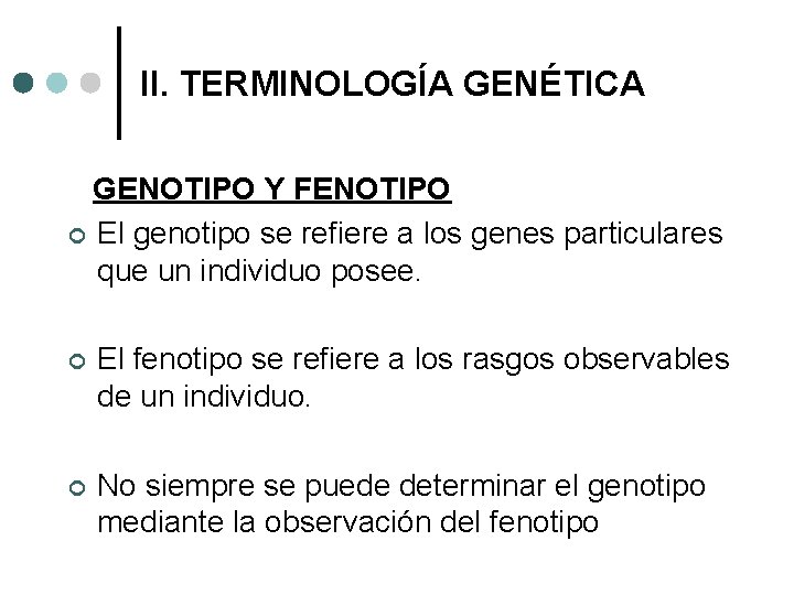 II. TERMINOLOGÍA GENÉTICA GENOTIPO Y FENOTIPO ¢ El genotipo se refiere a los genes