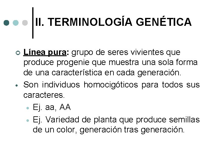 II. TERMINOLOGÍA GENÉTICA ¢ Línea pura: grupo de seres vivientes que produce progenie que
