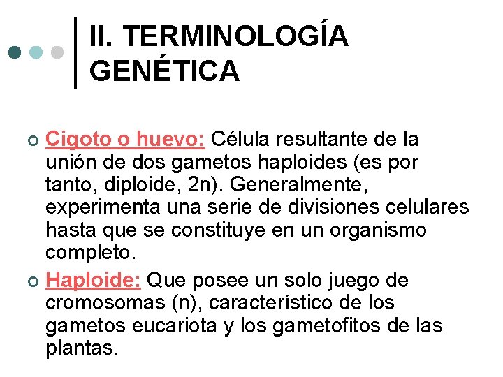 II. TERMINOLOGÍA GENÉTICA Cigoto o huevo: Célula resultante de la unión de dos gametos