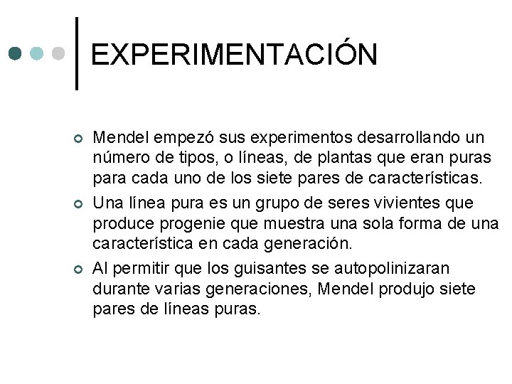 EXPERIMENTACIÓN ¢ ¢ ¢ Mendel empezó sus experimentos desarrollando un número de tipos, o