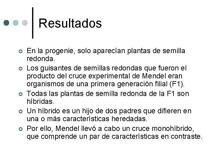 Resultados ¢ ¢ ¢ En la progenie, solo aparecían plantas de semilla redonda. Los