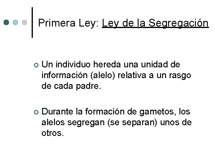 Primera Ley: Ley de la Segregación ¢ Un individuo hereda unidad de información (alelo)