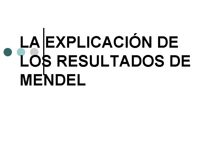LA EXPLICACIÓN DE LOS RESULTADOS DE MENDEL 